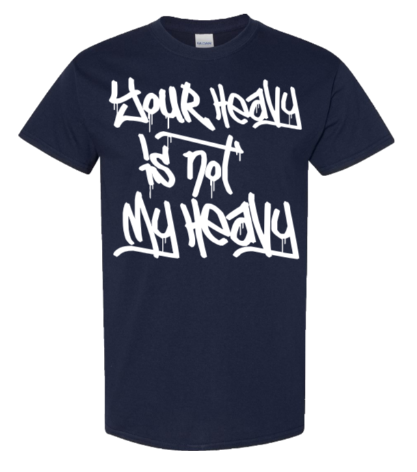Your Heavy Is Not My Heavy — Heavyweight T-Shirt