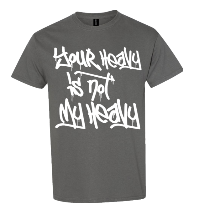 Your Heavy Is Not My Heavy — Heavyweight T-Shirt