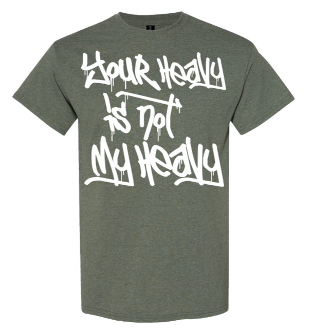 Your Heavy Is Not My Heavy — Heavyweight T-Shirt