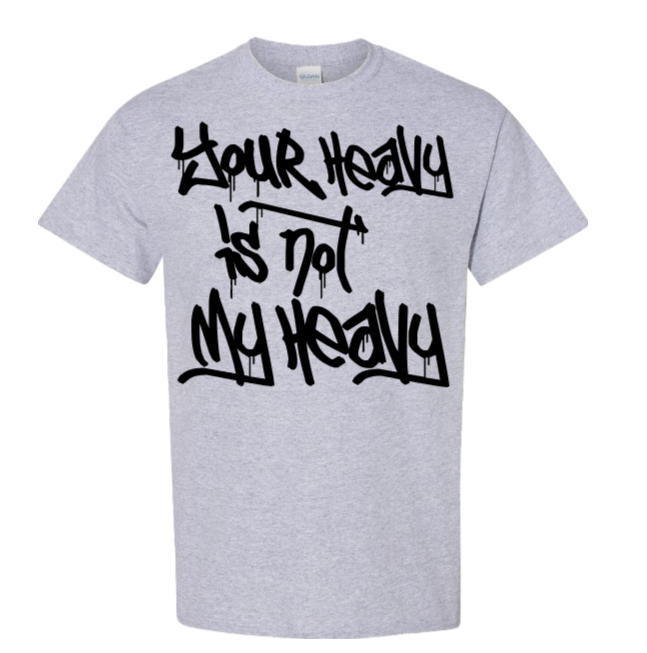 Your Heavy Is Not My Heavy — Heavyweight T-Shirt