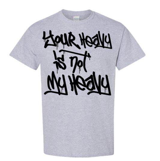 Your Heavy Is Not My Heavy – Standard T-Shirt